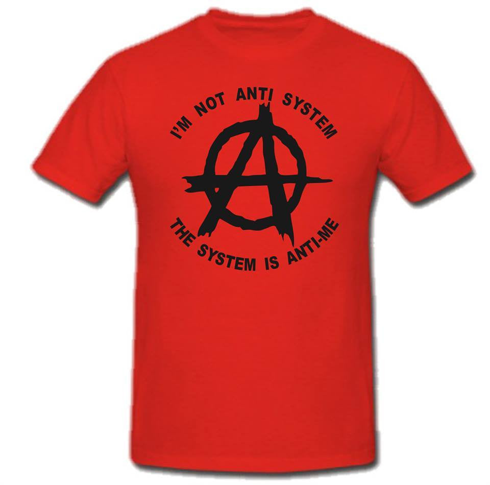 Anarchist Im Not Anti System Is Anti-Me T-shirt