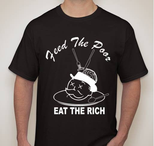 Feed The Poor Eat The Rich Banker For Dinner T-shirt | Blasted Rat