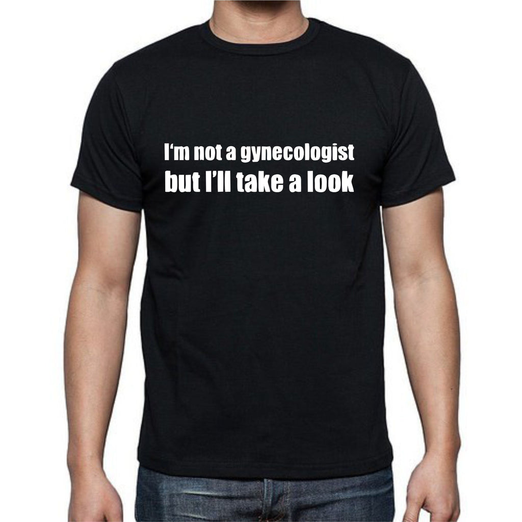 Im Not A Gynecologist T-Shirt