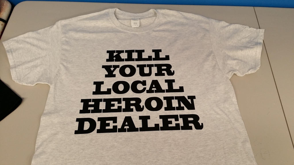 Kill Your Local Heroin Dealer T-shirt | Blasted Rat