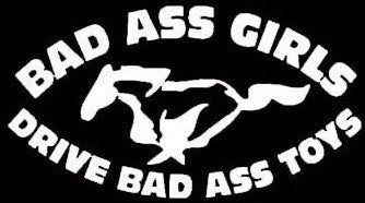 Bad Ass Girls Drive Bad Ass Toys, Mustang - Die Cut Vinyl Sticker Decal