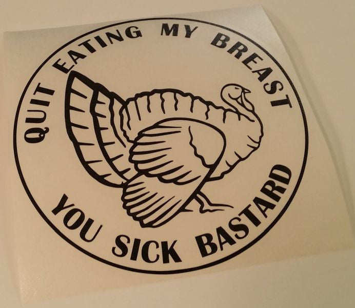 Quit Eating My Breast You Sick Bastard Vegetarian Vegan Animal Rights ALF Turkey | Die Cut Vinyl Sticker Decal