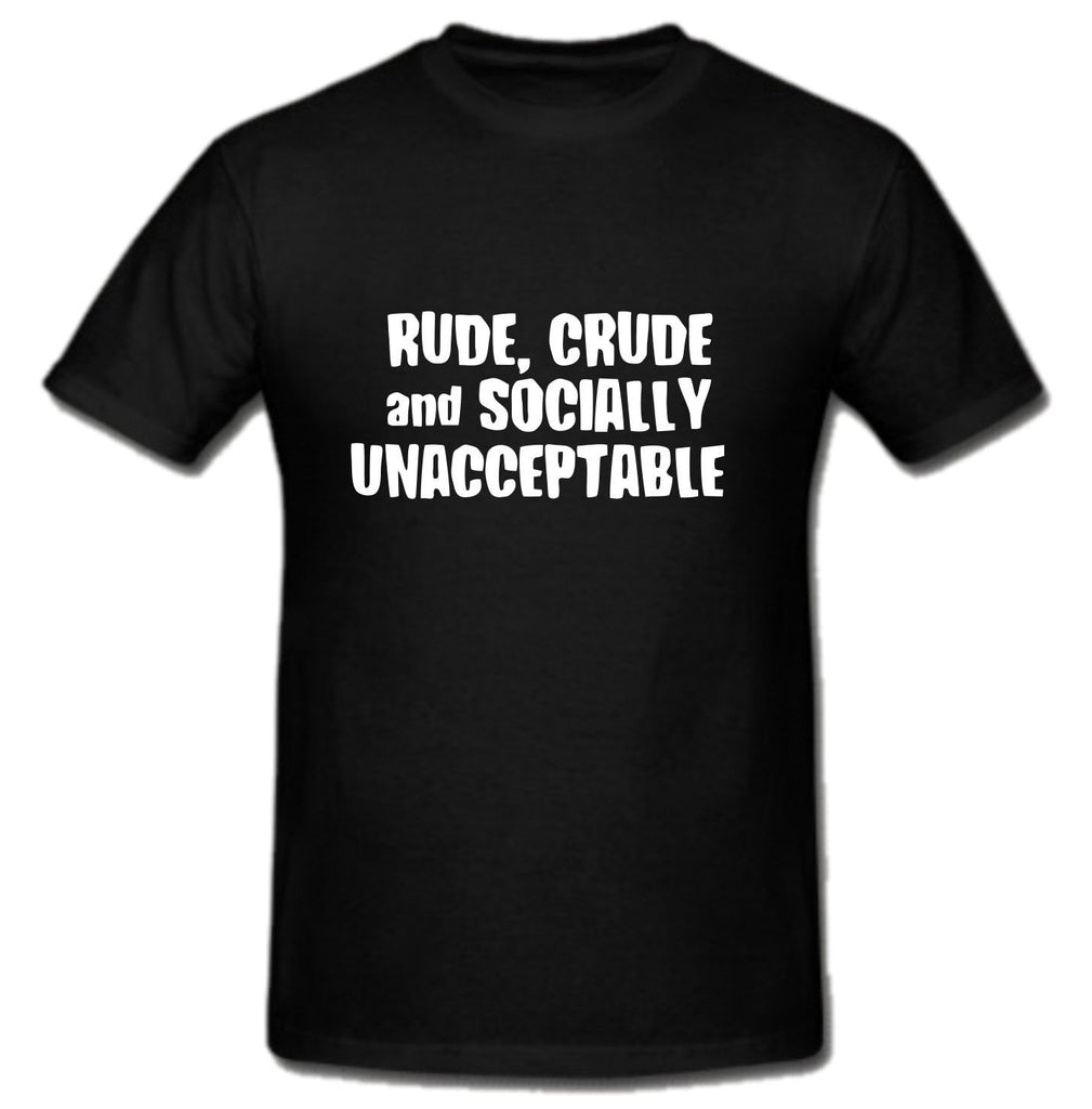 Rude Crude Socially Unacceptable T-Shirt