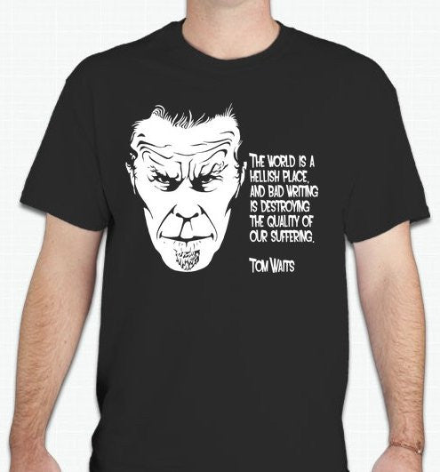 Tom Waits The World Is A Hellish Place Literature Quote T-shirt | Blasted Rat