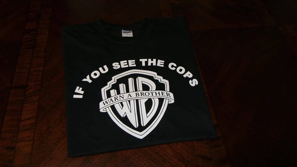 If You See the Cops - Warn A Brother T-shirt
