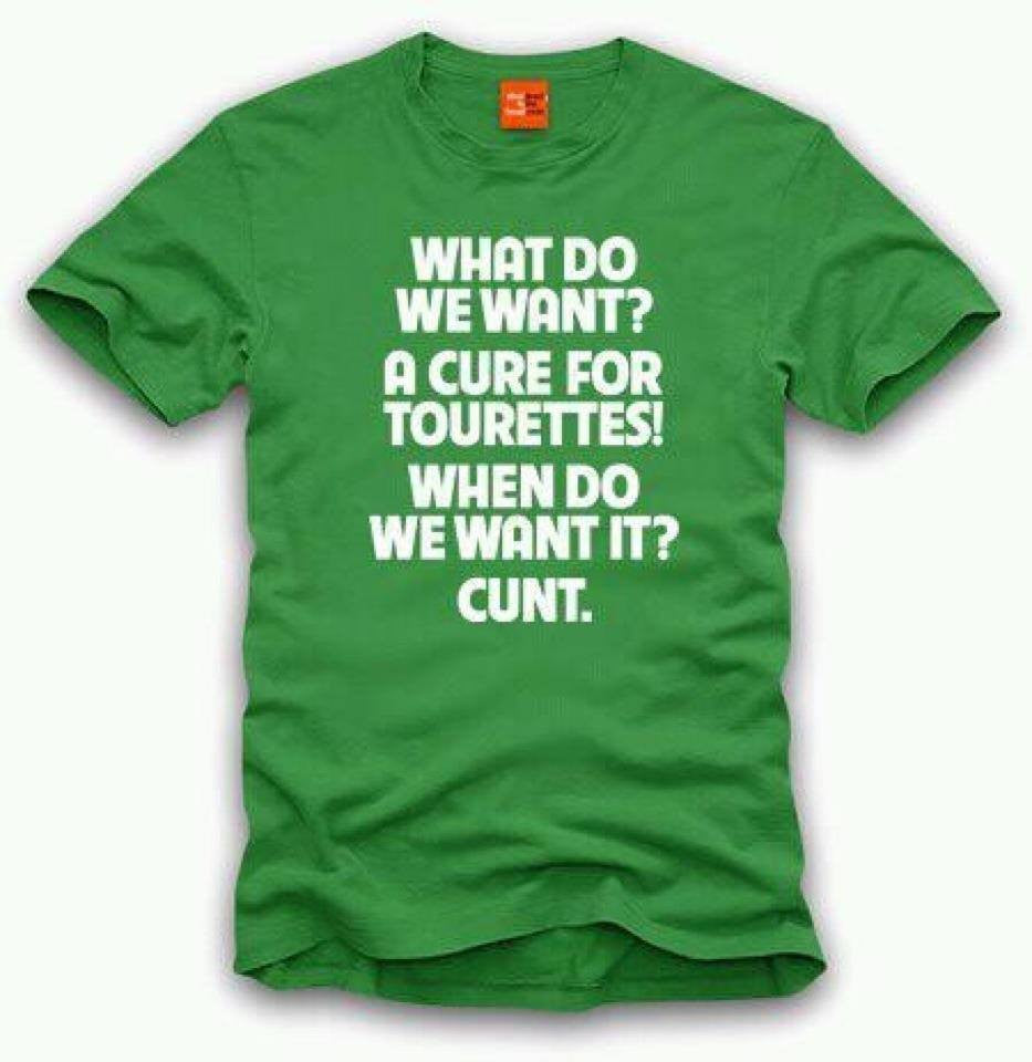 What Do We Want? A Cure For Tourettes! When Do We Want It? Cunt. T-shirt | Blasted Rat