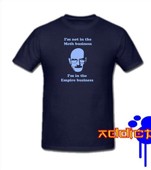 Breaking Bad I'm Not In the Meth Business. I'm In the Empire Business T-shirt