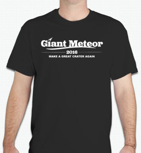 Giant Meteor 2016 Make A Great Crater Again Trump Joke Elections T-shirt