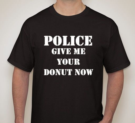 ACAB  Police Give Me Your Donut Now T-shirt