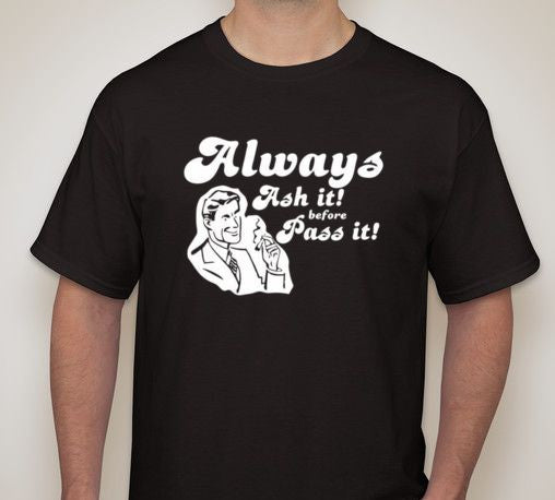 Always Ash It Before Pass It Weed Marijuana Smoker T-shirt