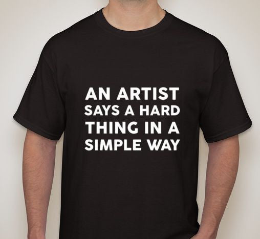 An Artist Says Hard Things In A Simple Way T-shirt