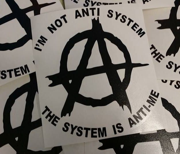Anarchy Im Not Anti System The System Is Anti Me | Die Cut Vinyl Sticker Decal