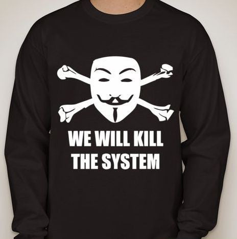 Anonymous We Will Kill The System Long Sleeve T-shirt