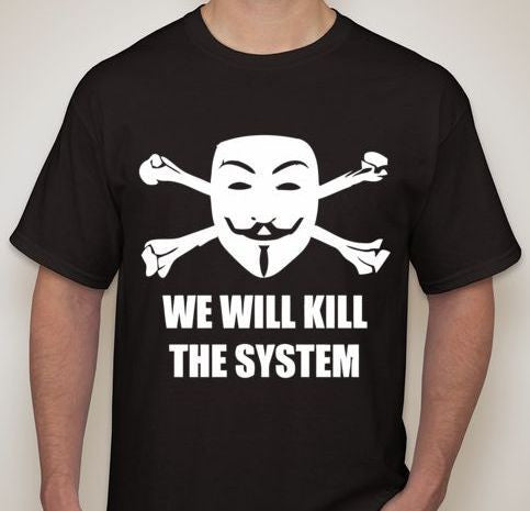 Anonymous We Will Kill The System T-shirt