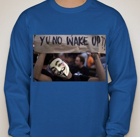 Anonymous Y U No Wake Up Long Sleeve T-shirt Long Sleeve T-shirt | Blasted Rat
