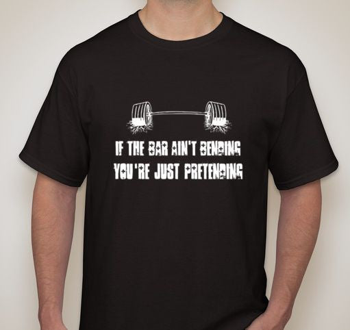 If The Bar Aint Bending You Are Just Pretending Weight Lifting Crossfit T-shirt
