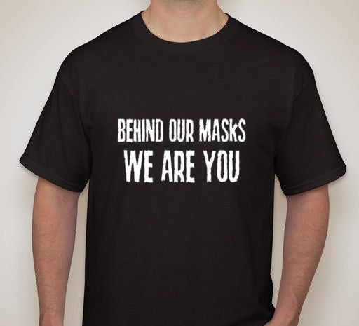 Anonymous Behind Our Masks We Are You T-shirt