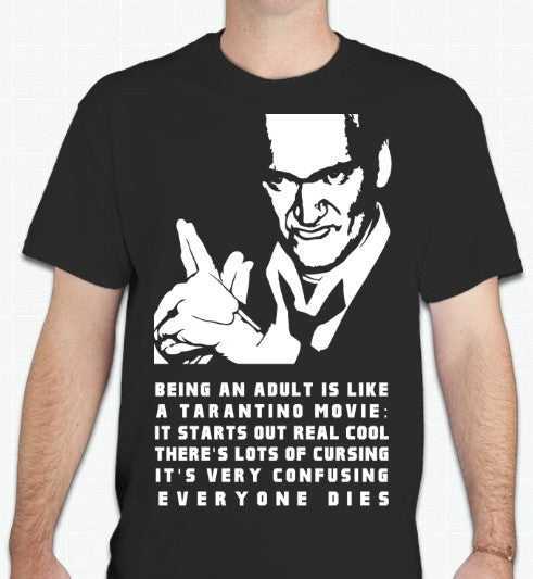 Being An Adult Is like A Quentin Tarantino Movie Everyone Dies Joke T-shirt | Blasted Rat
