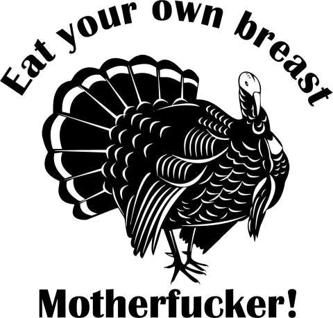 Eat Your Own Breast Motherfucker Vegetarian Vegan Animal Rights ALF Turkey | Die Cut Vinyl Sticker Decal