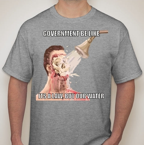 Flint Water Crisis Government Be Like Its A Law T-shirt