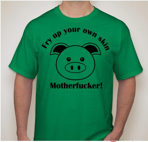 Fry Up Your Own Skin Motherfucker Vegetarian Vegan Animal Rights ALF Pig T-shirt
