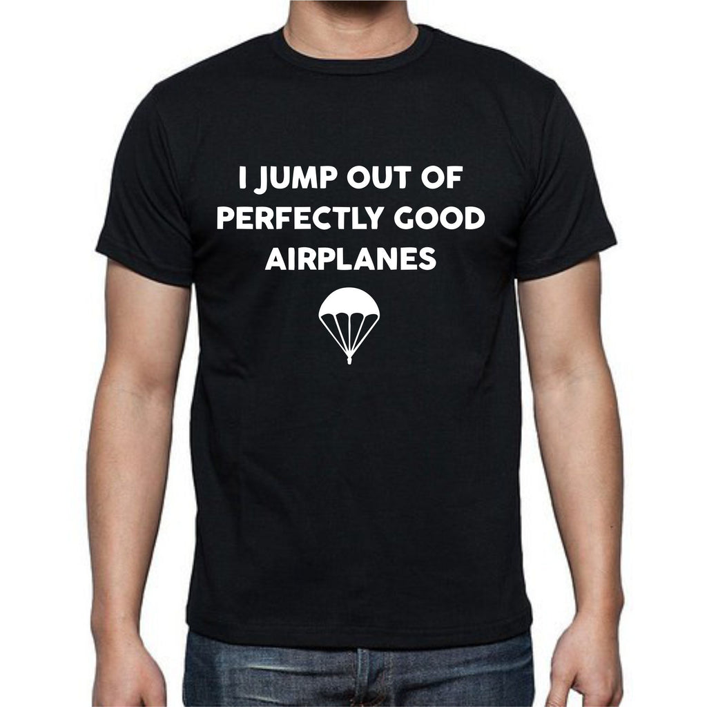 I Jump Out Of Perfectly Good Airplanes T-Shirt