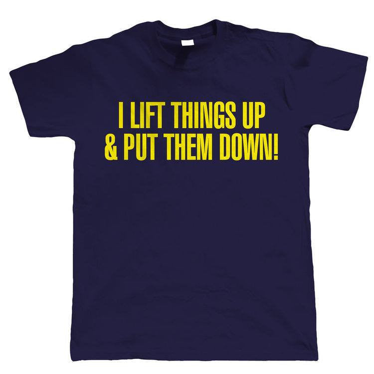 I Lift Things Up And Put Them Down Weight Lifter Deadlift Kettlebell T-shirt | Blasted Rat