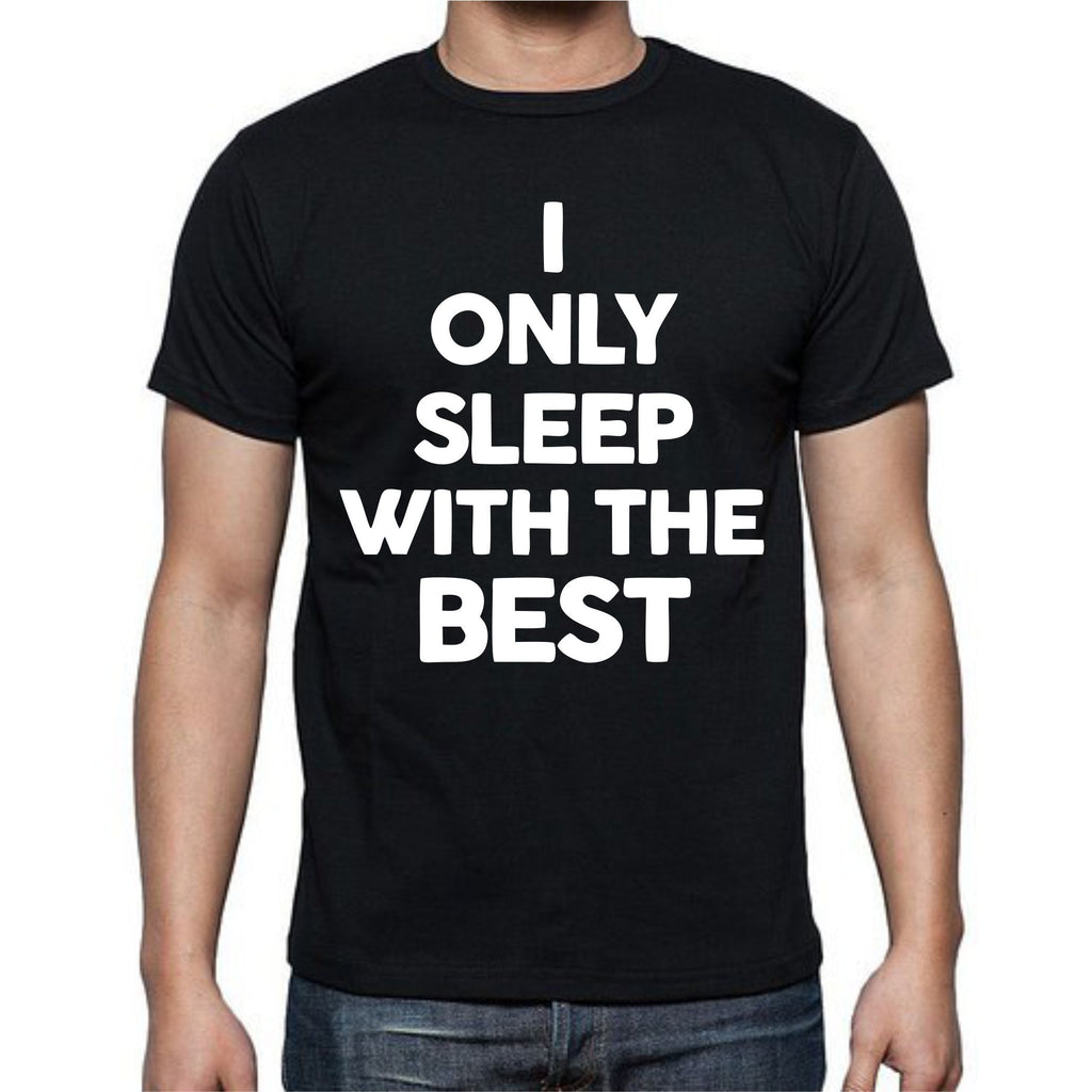 I Only Sleep With The Best T-Shirt