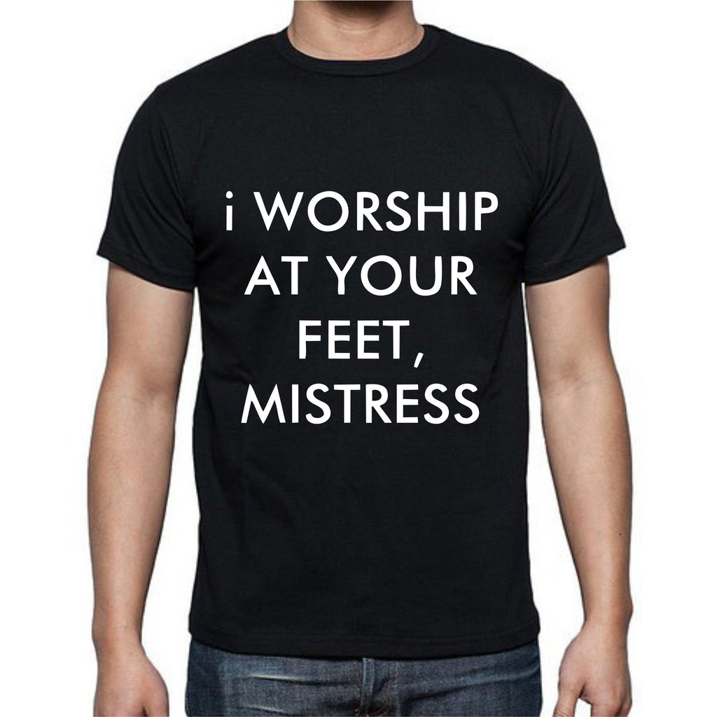 I Worship At Your Feet Mistress T-Shirt