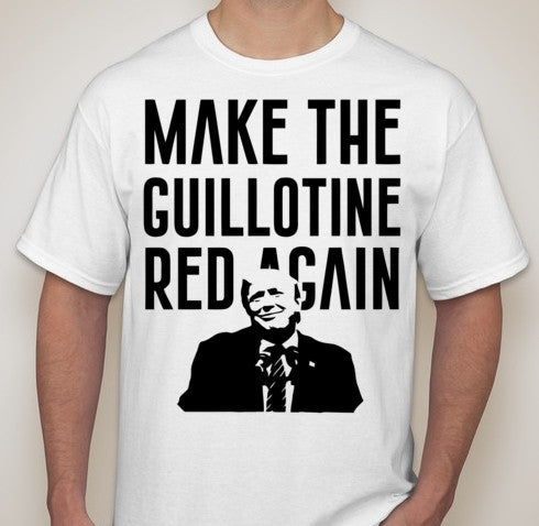 Make The Guillotine Red Again Great Donald Trump Joke T-shirt