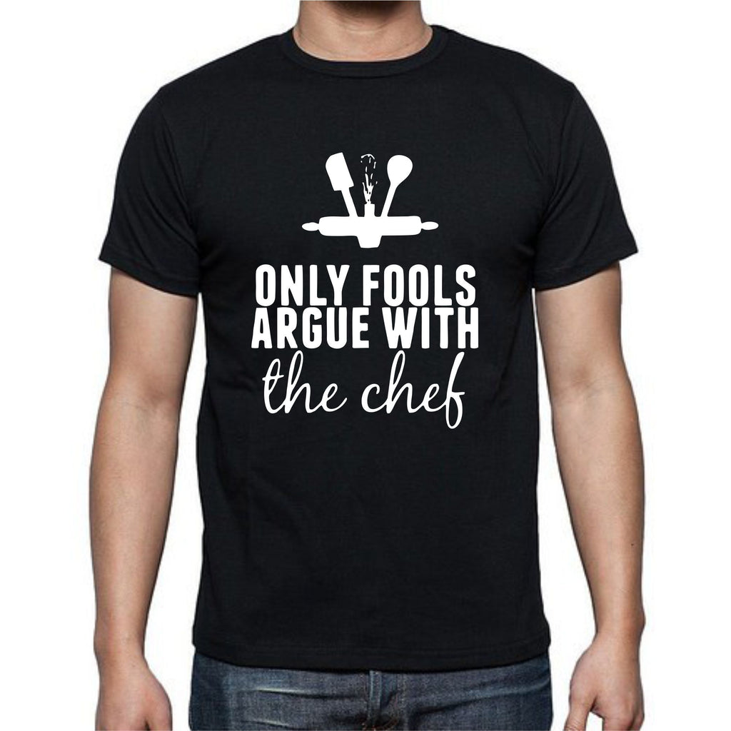 Only Fools Argue With The Chef T-Shirt