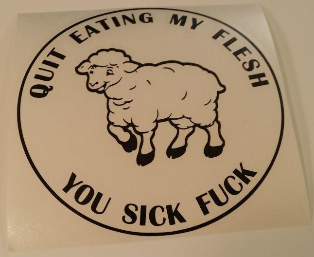 Quit Eating My Flesh You Sick Fuck Vegetarian Vegan Animal Rights ALF Sheep | Die Cut Vinyl Sticker Decal