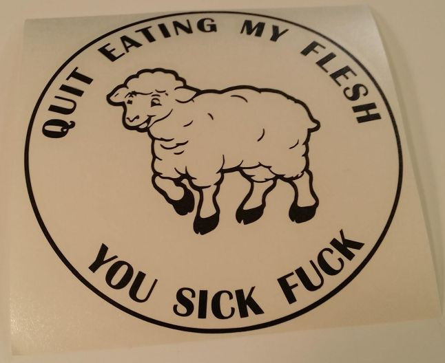 Quit Eating My Flesh You Sick Fuck Vegetarian Vegan Animal Rights ALF Sheep | Die Cut Vinyl Sticker Decal