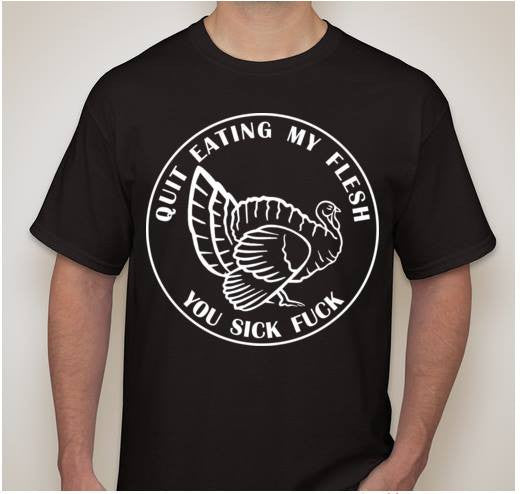 Quit Eating My Flesh You Sick Fuck Vegetarian Vegan Animal Rights ALF Turkey T-shirt