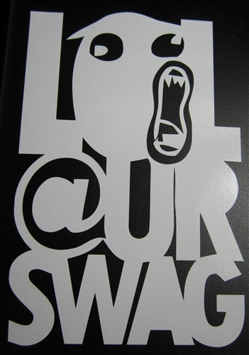 LOL @ UR SWAG Meme | Die Cut Vinyl Sticker Decal | Blasted Rat