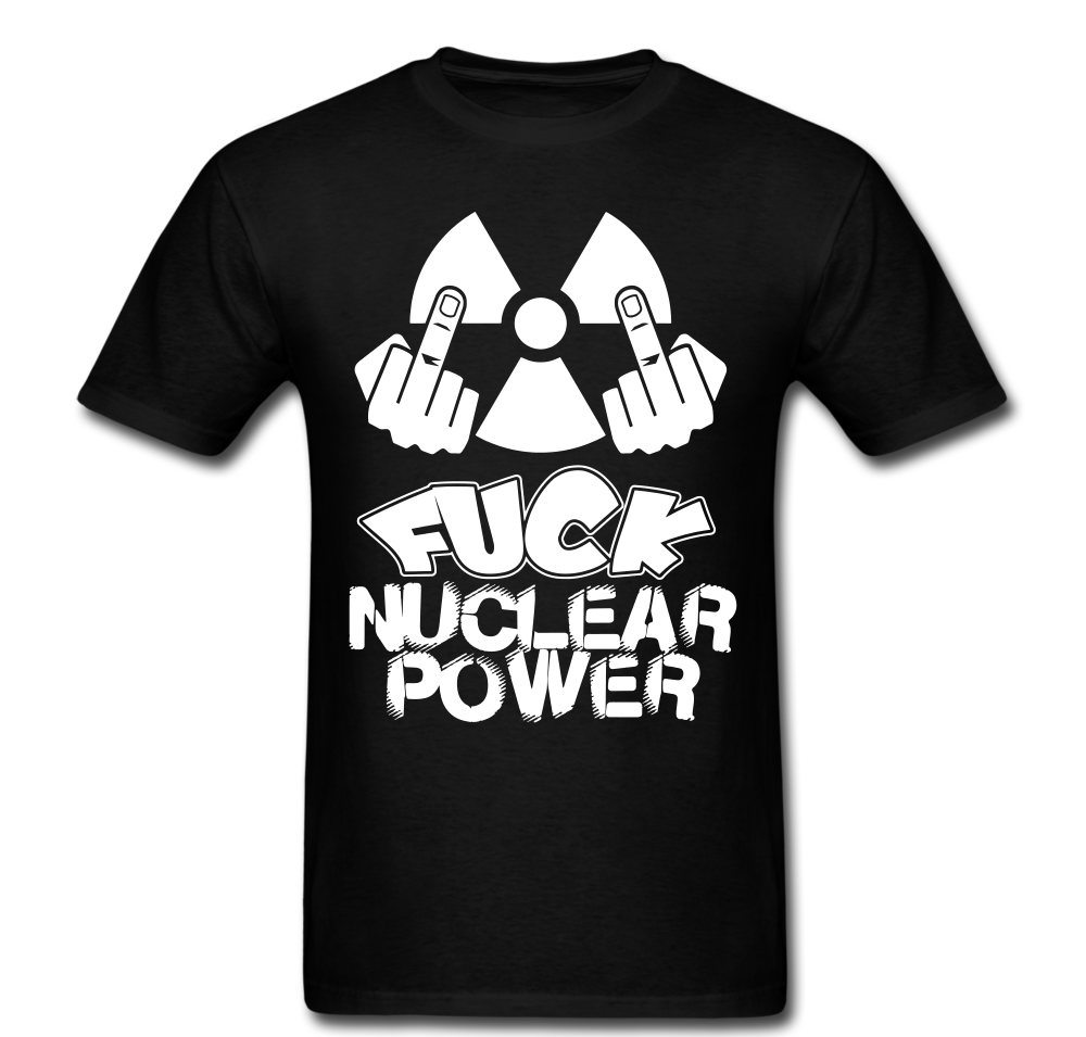 Fuck Nuclear Power T-shirt