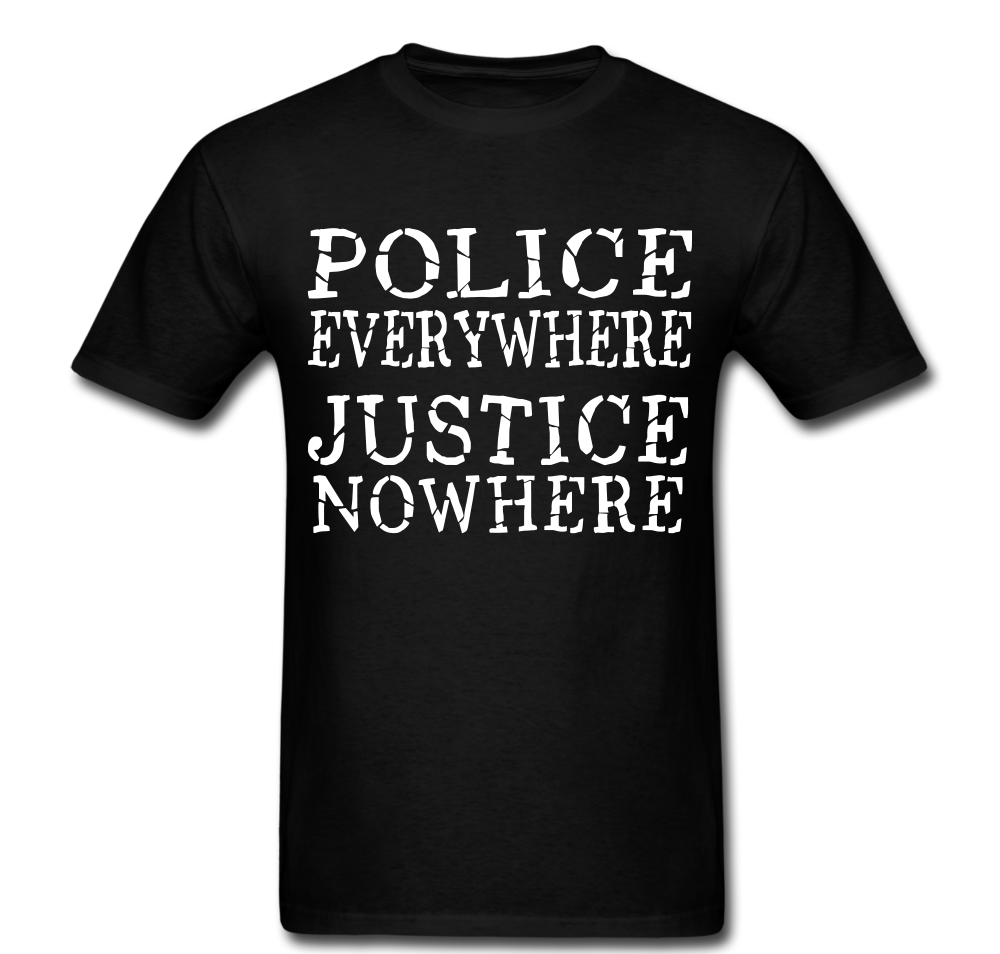 Police Everywhere Justice Nowhere T-shirt