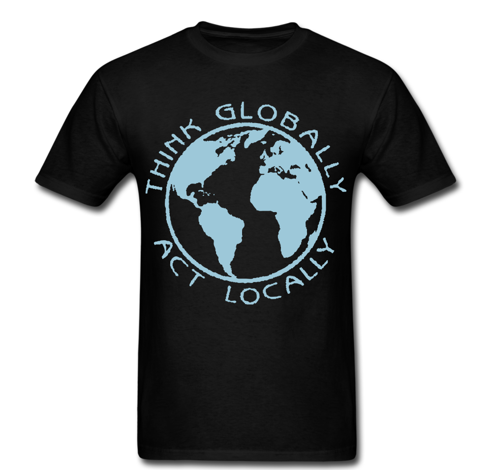 Think Globally Act Locally T-shirt