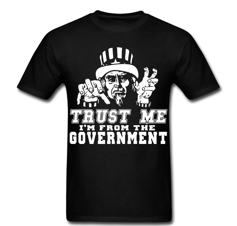 Trust Me Im From The Government T-shirt