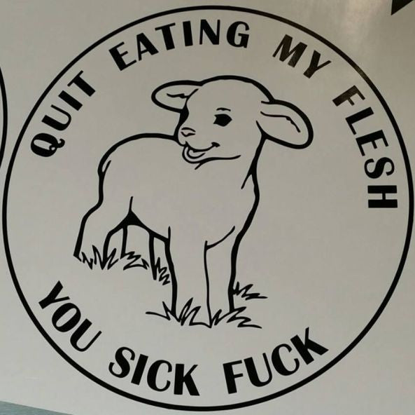 Quit Eating My Flesh You Sick Fuck Vegetarian Vegan Animal Rights ALF Lamb Easter | Die Cut Vinyl Sticker Decal