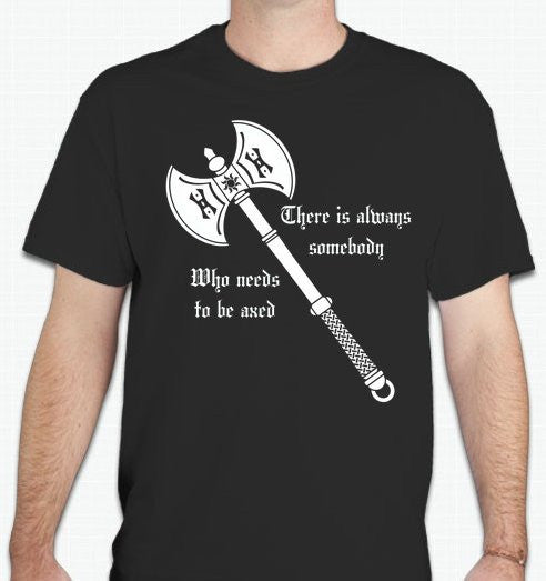 Viking There Is Always Somebody Who Needs To Be Axed Norse Mythology T-shirt  | Blasted Rat