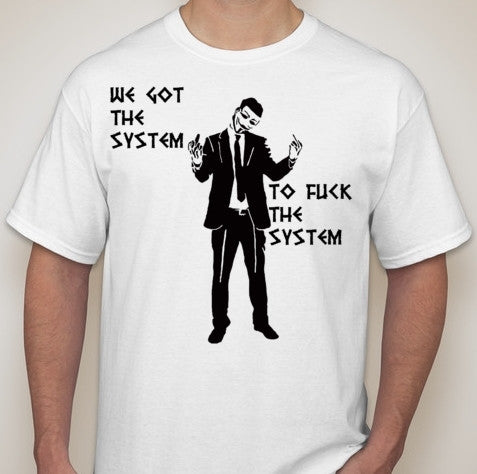 Anonymous We Got The System To Fuck The System T-shirt