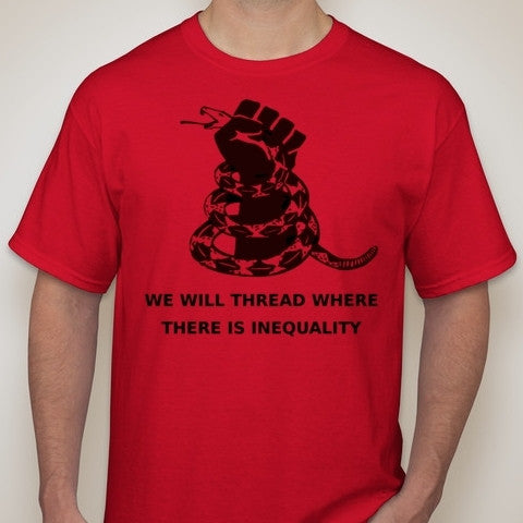 We Will Thread Where There Is Inequality Anarchist T-shirt