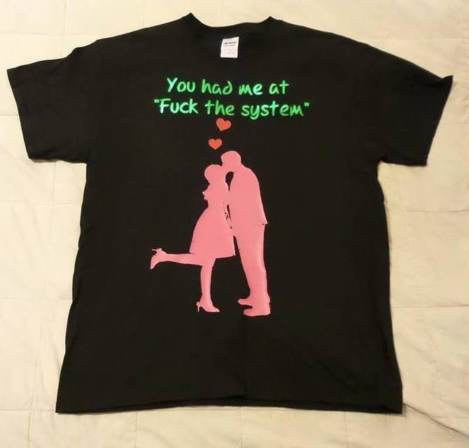 You Had Me At Fuck The System Girl Guy T-shirt